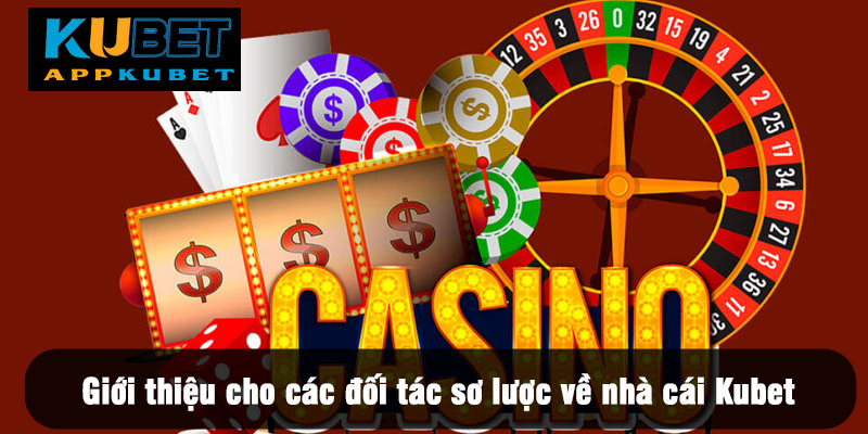 Giới thiệu cho các đối tác sơ lược về nhà cái Kubet
