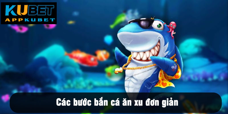 Các bước bắn cá ăn xu đơn giản