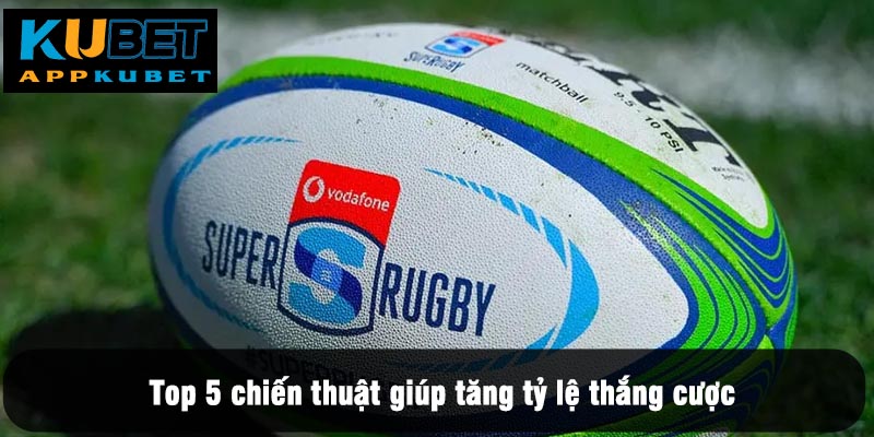Top 5 chiến thuật giúp tăng tỷ lệ thắng cược