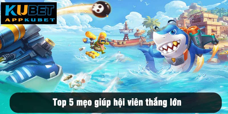 Top 5 mẹo giúp hội viên thắng lớn