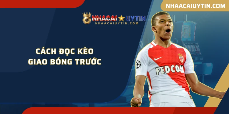 Kèo giao bóng trước là gì?