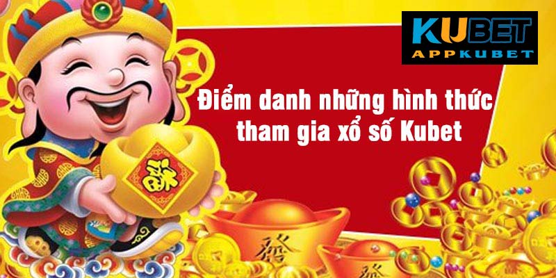 Điểm danh những hình thức tham gia xổ số Kubet