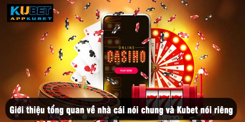 Tổng quan về nhà cái nói chung và Kubet nói riêng