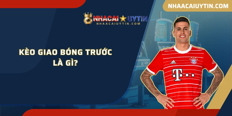 Cách đọc kèo giao bóng trước