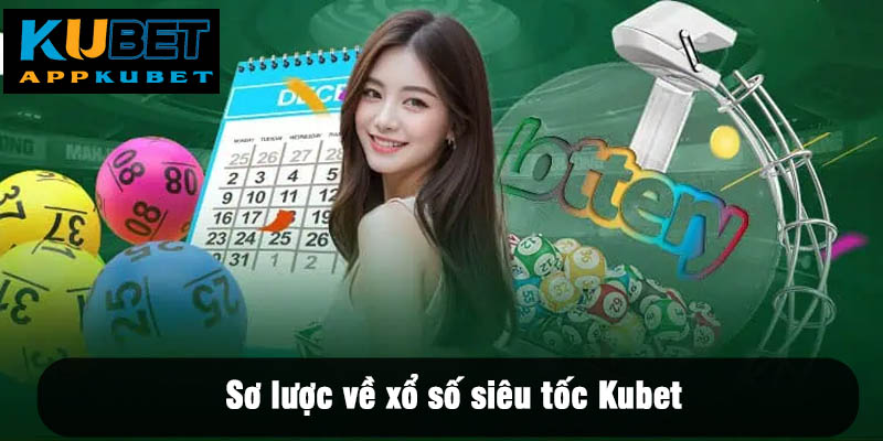 Sơ lược về xổ số siêu tốc Kubet